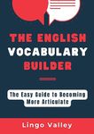 The English Vocabulary Builder Book: the Easy Guide to Becoming More Articulate (English Vocabulary Builder & Inclusive Language Series)