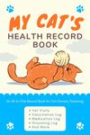 My Cat's Health Record Book: A Pet Care Logbook to Document Your Kitty's Vet Visits, Immunizations, Medications, Grooming Sessions & More | Feline Wellness Organizer for Pet Owners