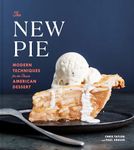 The New Pie: Modern Techniques for the Classic American Dessert: A Baking Book