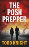 The Posh Prepper: A Post-Apocalyptic Survival Thriller (The Posh Prepper Trilogy, Book 1)