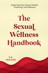 The Sexual Wellness Handbook: Exploring Your Sexual Health, Creativity, and Pleasure