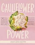 Cauliflower Power: 75 Feel-Good, Gluten-Free Recipes Made with the World s Most Versatile Vegetable