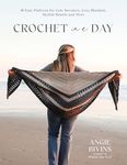 Crochet in a Day: 18 Easy Patterns for Cute Sweaters, Cozy Blankets, Stylish Shawls and More