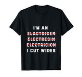 Funny Electrician I Cut Wires Spelling Mistakes Electrician T-Shirt