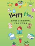 Happy Mom Homeschool Planner and Organizer: Homeschool planner for families and students academic year