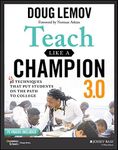 Teach Like a Champion 3.0: 63 Techniques that Put Students on the Path to College