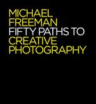 Fifty Paths to Creative Photography (The Photographer's Eye)