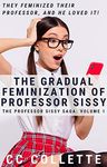 The Professor Sissy Saga: The Gradual Feminization of Professor Sissy