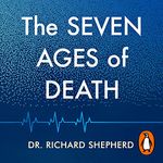 The Seven Ages of Death: A Forensic Pathologist’s Journey Through Life