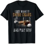 I Just Want To Smoke Cigars & Play Golf Shirt Smoker Gift T-Shirt