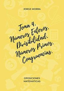 Tema 4. Números Enteros. Divisibilidad. Números Primos. Congruencias. (Oposiciones Matemáticas)