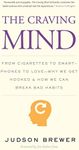 The Craving Mind: From Cigarettes to Smartphones to Love - Why We Get Hooked and How We Can Break Bad Habits