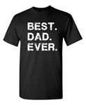 Best Dad Ever Gift for Dad Fathers Day Funny Novelty T Shirt, Black, Small