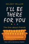 I'll Be There For You: The must-have guide to the hit TV show Friends filled with interviews, anecdotes and more, with a bonus chapter