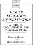 Higher Education Administration: A Guide to Legal, Ethical, and Practical Issues (The Greenwood Educators' Reference Collection)