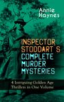 INSPECTOR STODDART'S COMPLETE MURDER MYSTERIES – 4 Intriguing Golden Age Thrillers in One Volume: Including The Man with the Dark Beard, Who Killed Charmian ... Tattenham Corner & The Crystal Beads Murder