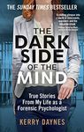 The Dark Side of the Mind: True Stories from My Life as a Forensic Psychologist (Kerry Daynes’ True Stories of Forensic Psychology)