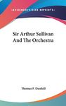 Sir Arthur Sullivan And The Orchestra