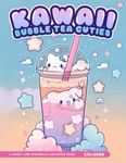 Kawaii Bubble Tea Cuties Coloring Book: Fun And Playful Coloring Pages For All Ages