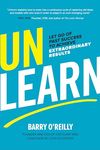 Unlearn: Let Go of Past Success to Achieve Extraordinary Results (BUSINESS BOOKS)