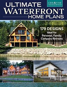 Ultimate Waterfront Home Plans: 179 Designs Ideal for Personal, Family, and Company Retreats (Creative Homeowner) Bungalows, Multi-Master Suites, Modern, and More Homes Designed for Waterside Sites