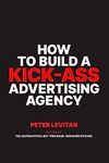 How To Build A Kick-Ass Advertising Agency