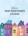 Deluxe Home Maintenance Log Book: Organize, Schedule, Journal, Planner for Home Maintenance, Repairs and Upgrades | 12 Years of Record Keeping, Checklists, Wishlists | Annual Seasonal Monthly | DIY Projects Room Inventory