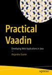 Practical Vaadin: Developing Web Applications in Java