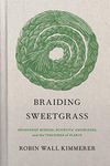 Braiding Sweetgrass: Indigenous Wisdom, Scientific Knowledge and the Teachings of Plants