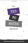 The Yes, No, Maybe Workbook: Get Wh