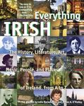 Everything Irish: The History, Literature, Art, Music, People, and Places of Ireland, from A to Z