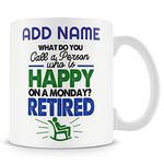 Novelty Retired Funny Gift for Retirement - What Do You Call A Person Who is Happy On A Monday? Retired - Personalised Mug