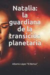 Natalia: la guardiana de la transición planetaria