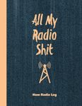 All My Radio Shit, Ham Radio Log: Amateur Station Operator Logbook Contact Operators Notebook Frequency Test Radiowave Book