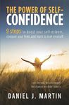 The power of self-confidence: 9 steps to boost your self-esteem, conquer your fears and learn to love yourself (Self-Help and Personal Development)