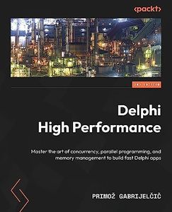 Delphi High Performance.: Master the art of concurrency, parallel programming, and memory management to build fast Delphi apps