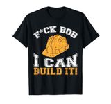 Bob Builder I Funny Construction Worker T-Shirt