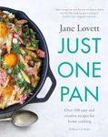 Just One Pan: Over 100 easy and creative recipes for home cooking: 'Truly delicious. Ten stars' India Knight