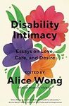 Disability Intimacy: Essays on Love