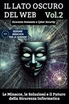 Il Lato Oscuro del Web Vol.2 - Sicurezza Avanzata e Cybersecurity: Le Minacce, le Soluzioni e il Futuro della Sicurezza Informatica