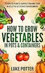 How To Grow Vegetables In Pots & Co