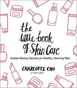 The Little Book of Skin Care: Korean Beauty Secrets for Healthy, Glowing Skin