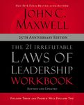 The 21 Irrefutable Laws of Leadership Workbook 25th Anniversary Edition: Follow Them and People Will Follow You