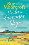 Under a Summer Skye: A new escapist romance for summer 2024, filled with family, love and secrets, from the million-copy bestseller (The Skye Sisters Trilogy, Book 1)