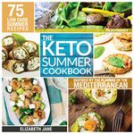 Keto Mediterranean Cookbook: 75 Low Carb Recipes Inspired by the Flavors of the Mediterranean (Paleo Friendly) (Elizabeth Jane Cookbook)