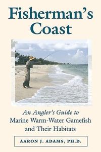 Fisherman's Coast: An Angler's Guide to Marine Warm-water Gamefish and Their Habits