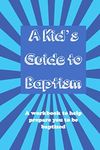 A Kid's Guide to Baptism: A workbook to help prepare you to be baptized (A Kid's Guide to Christianity Series)