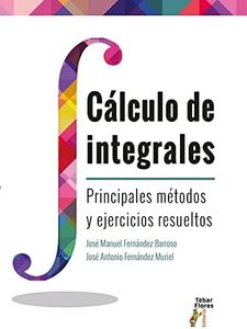 Cálculo de Integrales: Principales métodos y ejercicios resueltos: 16 (Libroacadémico)