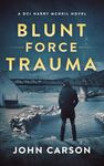 Blunt Force Trauma (A DCI Harry McNeil Crime Thriller Book 20)