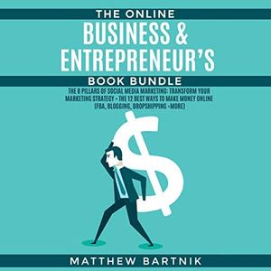 The Online Business & Entrepreneur’s Book Bundle: The 8 Pillars of Social Media Marketing: Transform Your Marketing Strategy + The 12 Best Ways to Make Money Online (FBA, Blogging, Dropshipping +more)